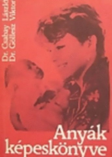 Dr. Csabay László-Dr. Göllesz Viktor - Anyák képeskönyve