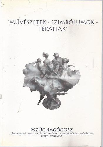 "M�v�szetek - Szimb�lumok - Ter�pi�k" - Psz�chag�gosz "L�lekvezet�" Integrat�v Pedag�giai, Pszichol�giai m�v�szeti Bt.