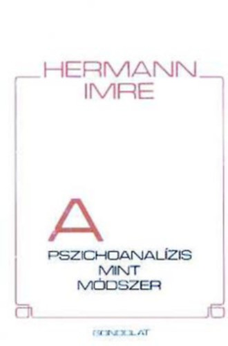Hermann Imre, Lincznyi Adorjn (ford.) - A pszichoanalzis mint mdszer - A pszichoanalitikus helyzet. Az anyagszerzs, A nyert anyag feldolgozsa, A kontroll