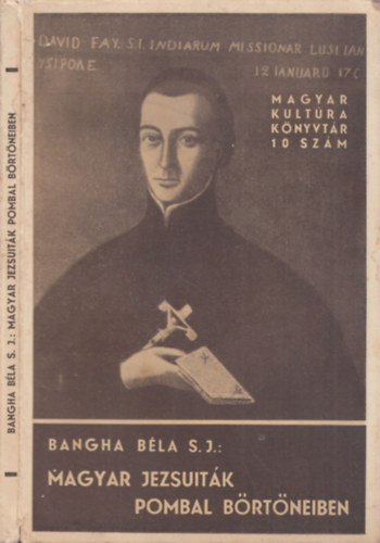 Bangha B�la S.J. - Magyar jezsuit�k Pombal b�rt�neiben