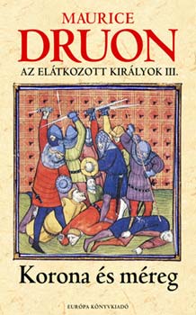 Maurice Druon - Korona s mreg  - Az eltkozott kirlyok III.