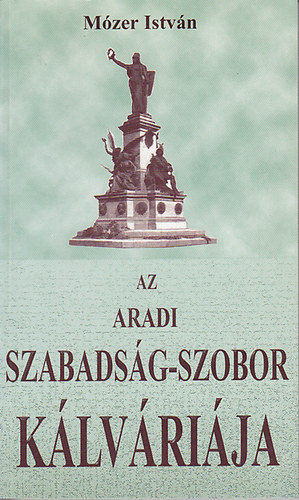 Mzer Istvn - Az aradi Szabadsg-szobor klvrija