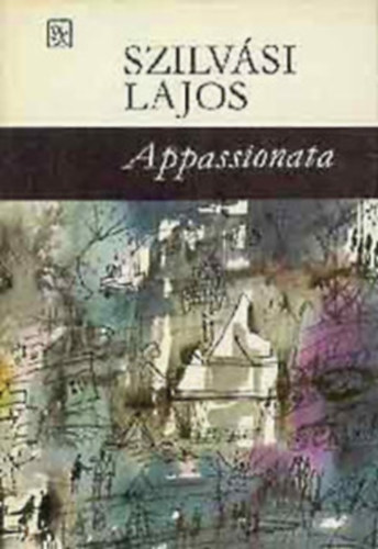 Szilv�si Lajos - 6 db Szilv�si reg�ny: Appassionata, Fekete ablakok,  A n�ma, �rd�g a falon, Kip�rn�zott kaloda, Sz�k��v