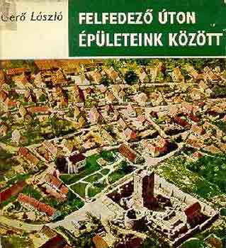 Ger Lszl - Felfedez ton pleteink kztt