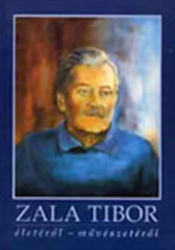 Zala Judit (szerk.) - Zala Tibor letrl-mvszetrl (Dediklt - Zala Tibor s Zala Judit dedikcijval)