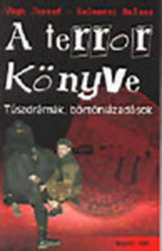 Végh József, Selmeczi Balázs - A terror könyve - Túszdrámák, börtönlázadások