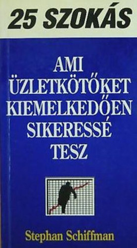 Stephan Schiffman - 25 szoks ami zletktket kiemelkeden sikeress tesz