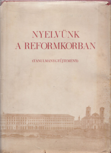 Pais Dezs szerk. - Nyelvnk a reformkorban