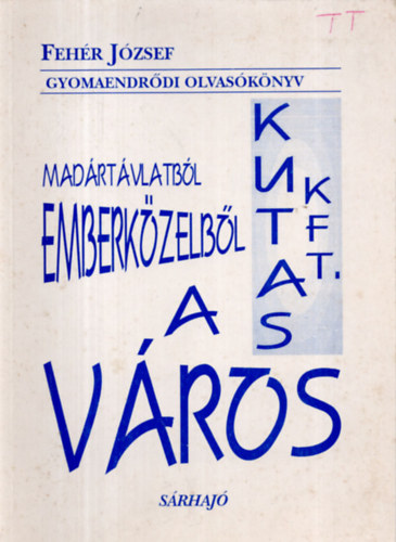 Fehér József - Madártávlatból, emberközelből a város