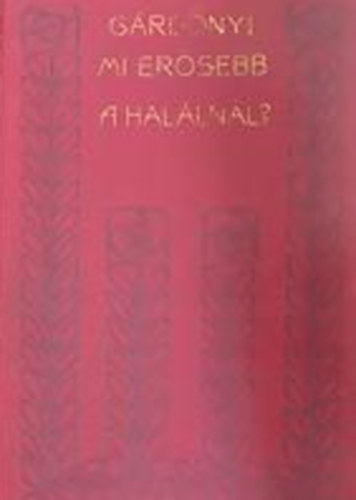 Gárdonyi Géza - Mi erősebb a halálnál?