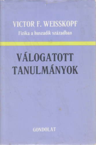 Victor F. Weisskopf - Válogatott tanulmányok - Fizika a huszadik században