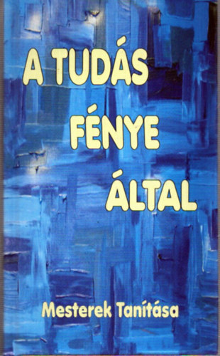 Tatiosz, Kalimonasz, Konfuciusz, Marcus Aurelius, Naymi, Mikhail, Lucius Annaeus Seneca - A Tudás Fénye által