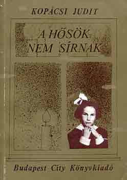 Kop�csi Judit - A h�s�k nem s�rnak