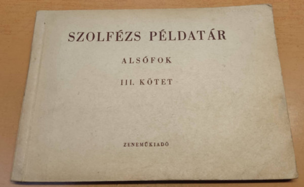 Szerkesztette Agcsy Lszl s J. Irsai Vera - Zenei olvasknyv (szolfzs pldatr) - Korbbi cm: Szolfzs pldatr, alsfok III. ktet