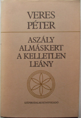 Veres P�ter - Asz�ly - Alm�skert - A kelletlen le�ny