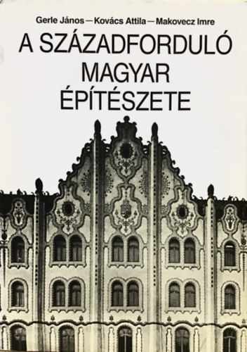 Gerle J�nos- Kov�cs Attila- Makovecz Imre - A sz�zadfordul� magyar �p�t�szete