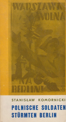 Stanislaw Komornicki - Polnische soldaten strmten Berlin