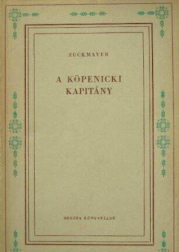 Carl Zuckmayer, Pkozdy Ferenc (szerk.), Lszlffy Kata (ford.) - A kpenicki kapitny - nmet mese hrom felvonsban (Vilgirodalmi Kisknyvtr)