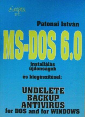 Patonai Istv�n - MS-DOS 6.0 Install�l�s, �jdons�gok �s kieg�sz�t�sei: Undelete, Backup, Antivirus for DOS and for WINDOWS
