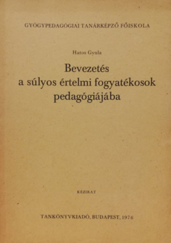 Hatos Gyula - Bevezetés a súlyos értelmi fogyatékosok pedagógiájába (Kézirat)