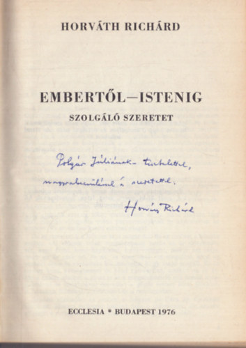 Horv�th Rich�rd - Embert�l-Istenig - Szolg�l� szeretet (dedik�lt)