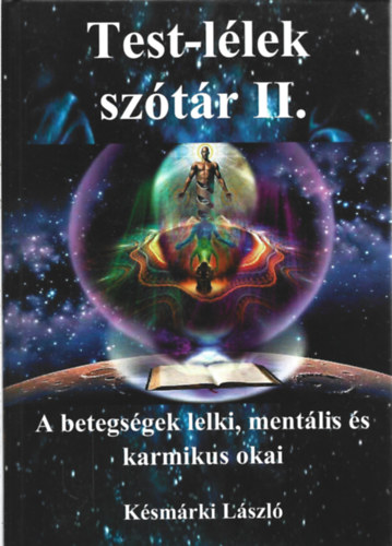 K�sm�rki L�szl� - Test-l�lek sz�t�r II. - A betegs�gek lelki, ment�lis �s karmikus okai