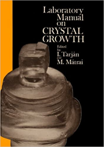 Dr. I. Tarjn, Dr. Mtrai - Laboratory Manual on Chrystal Growth (Laboratriumi kziknyv a kristlynvekedsrl)