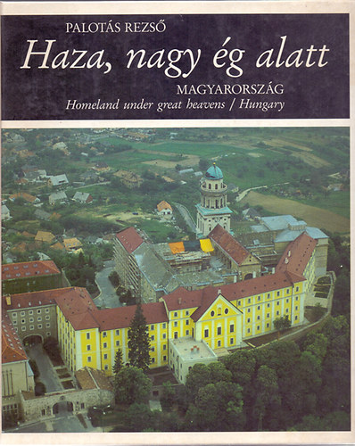 Palotás Rezső - Haza, nagy ég alatt - Magyarország (Homeland under great heavens-Hungary)