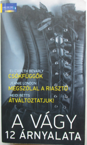 Elizabeth Bevarly, Heidi Betts, Jeanie London - A vgy 12 rnyalata - Cskfggk - Megszlal a riaszt - tvltoztatjuk!