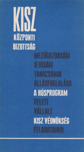 Blint Csaba, Csky Csaba, Mihk Sndor - A KISZ Kzponti Bizottsg mezgazdasgi ifjsgi tancsnak llsfogalsa a hsprogram felett vllalt KISZ vdnksg feladatairl