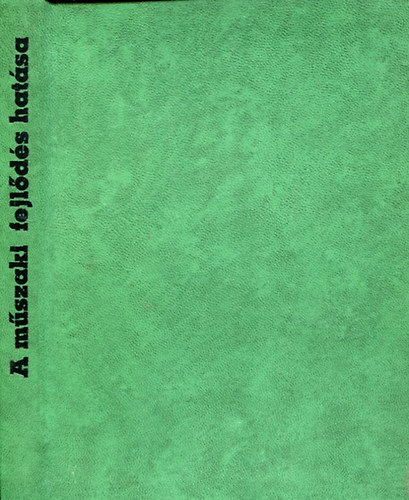 dm Gyrgy (szerk.) - A mszaki fejlds gazdasgi s trsadalmi hatsa