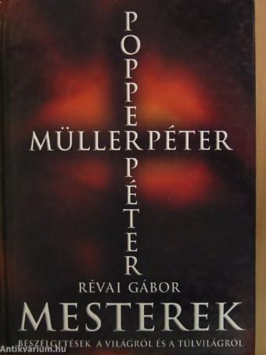 Rvai Gbor - Mesterek - Beszlgetsek a vilgrl s a tlvilgrl Mller Pterrel s Popper Pterrel