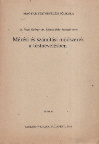 dr. Nagy Gyrgy - dr. Bthori Bla - Makszin Imre - Mrsi s szmtsi mdszerek a testnevelsben
