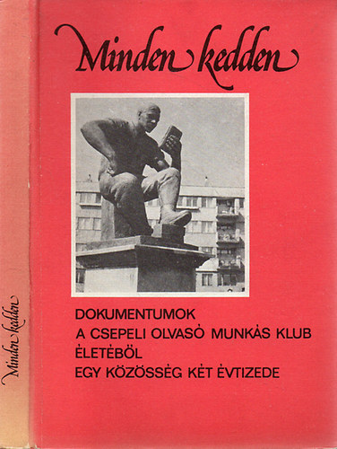 Szerk. Tam�si Lajos - Minden kedden - Dokumentumok a Csepeli Olvas� Munk�s Klub �let�b�l - egy k�z�ss�g k�t �vtizede