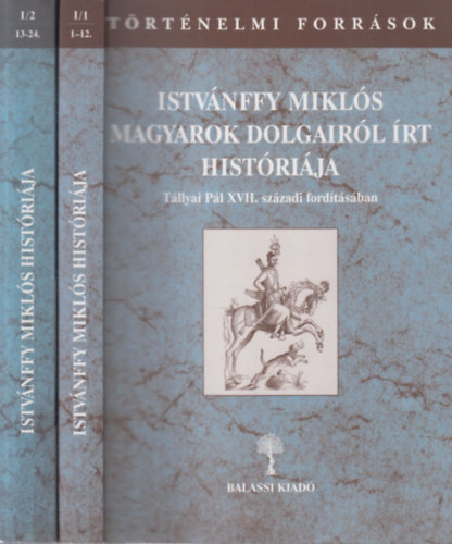 Benits P�ter, K�szeghy P�ter - Istv�nffy Mikl�s magyarok dolgair�l �rt hist�ri�ja I/1-2. (2 k�tet)