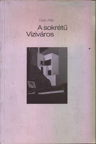 Bat�r Attila - A sokr�t� v�ziv�ros