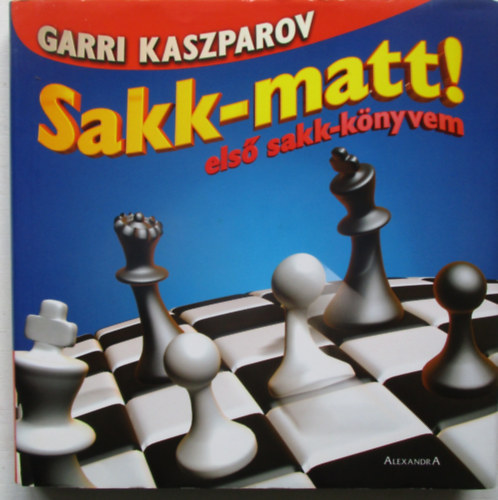 Garri Kaszparov - Sakk-matt! - első sakk-könyvem