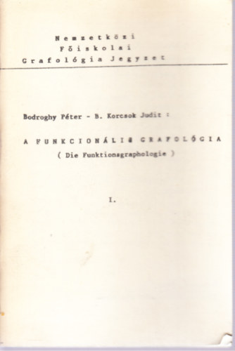 Bodroghy Pter, B. Korcsok Judit - A funkcionlis grafolgia (Nemzetkzi Fiskolai grafolgiai jegyzet)