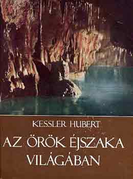 Kessler Hubert - Az örök éjszaka világában