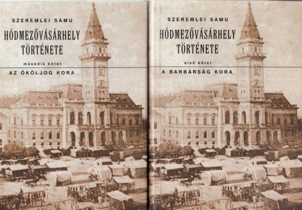 Szeremlei Samu - Hódmezővásárhely története I-IV. kötet - Reprint - A Barbárság kora - Az öröklés joga - A leigáztatás kora - A közmivelődés története 1526-1848 első rész