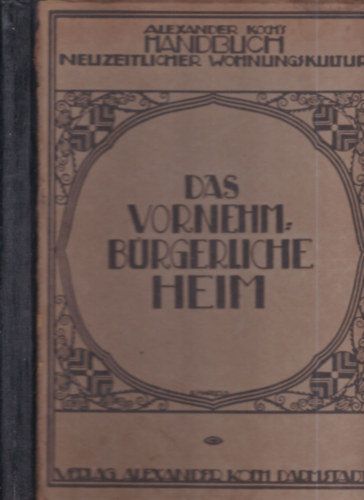 Alexander Koch - Handbuch neuzeitlicher Wohnungskultur - Das Vornehmbrgerliche Heim