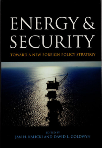 Jan H. Kalicki, David L. Goldwyn - Energy & security- Toward a new foreign policy strategy- Energia  �s biztons�g