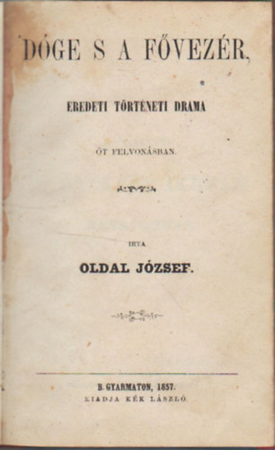 Oldal Jzsef - Dge s a fvezr- Eredeti trtneti drma t felvonsban (1857)