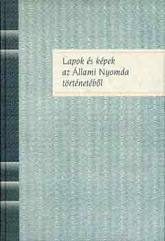 Jni Istvn (szerk.) - Lapok s kpek az llami Nyomda trtnetbl