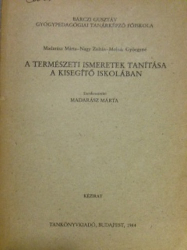 Madarsz Mrta (szerkesztette) - A termszeti ismeretek tantsa a kisegt iskolban