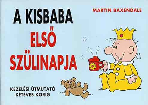 Martin Baxendale - A kisbaba els szlinapja (kezelsi tmutat ktves korig)