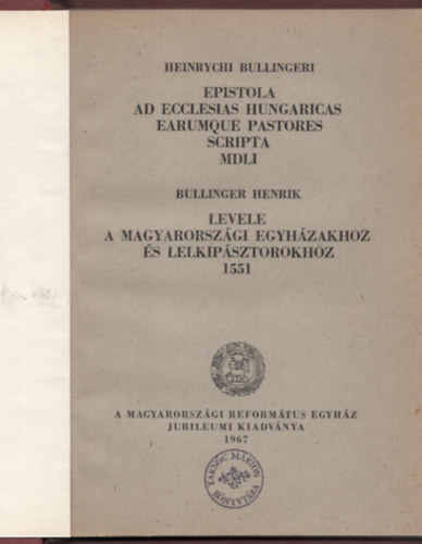 Dusicza Ferenc (felel�s kiad�) - Bullinger Henrik levele a Magyarorsz�gi Egyh�zakhoz �s lelkip�sztorokhoz 1551 (K�tnyelv�)