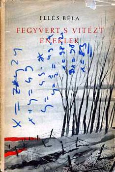 Illés Béla - Fegyvert s vitézt éneklek