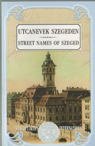 Gr�f R�za, Venetianer Anik� - Utcanevek Szegeden