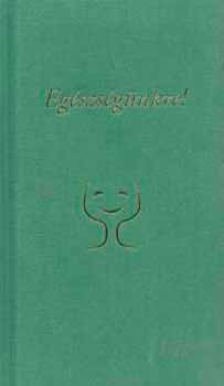 Eg�szs�g�nkre!